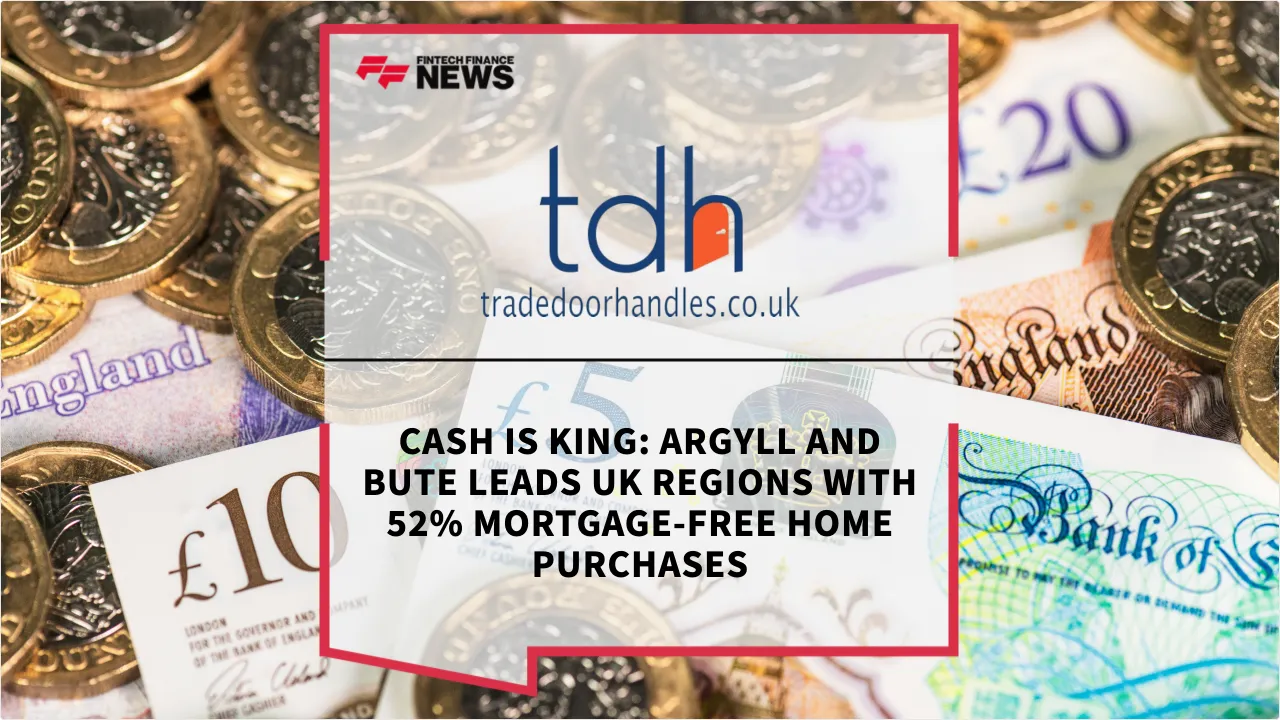 Press Release: Cash is King: Argyll and Bute Leads UK Regions with 52% Mortgage-Free Home Purchases | Featured Image by FF News