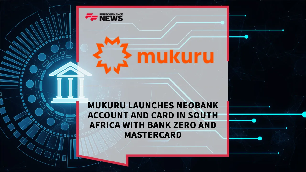 Press Release: Mukuru Launches Neobank Account and Card in South Africa with Bank Zero and Mastercard | Featured Image by FF News