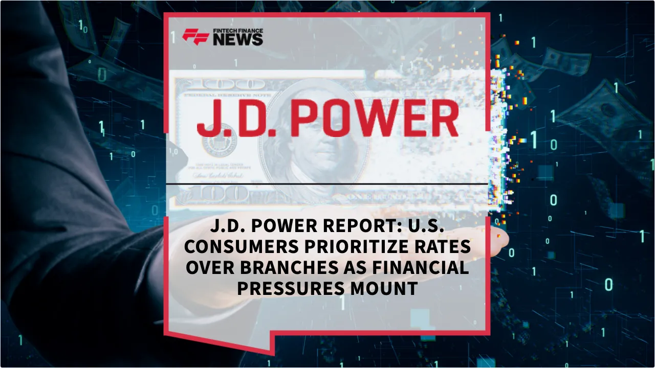 Press Release: J.D. Power Report: U.S. Consumers Prioritize Rates Over Branches as Financial Pressures Mount | Featured Image by FF News
