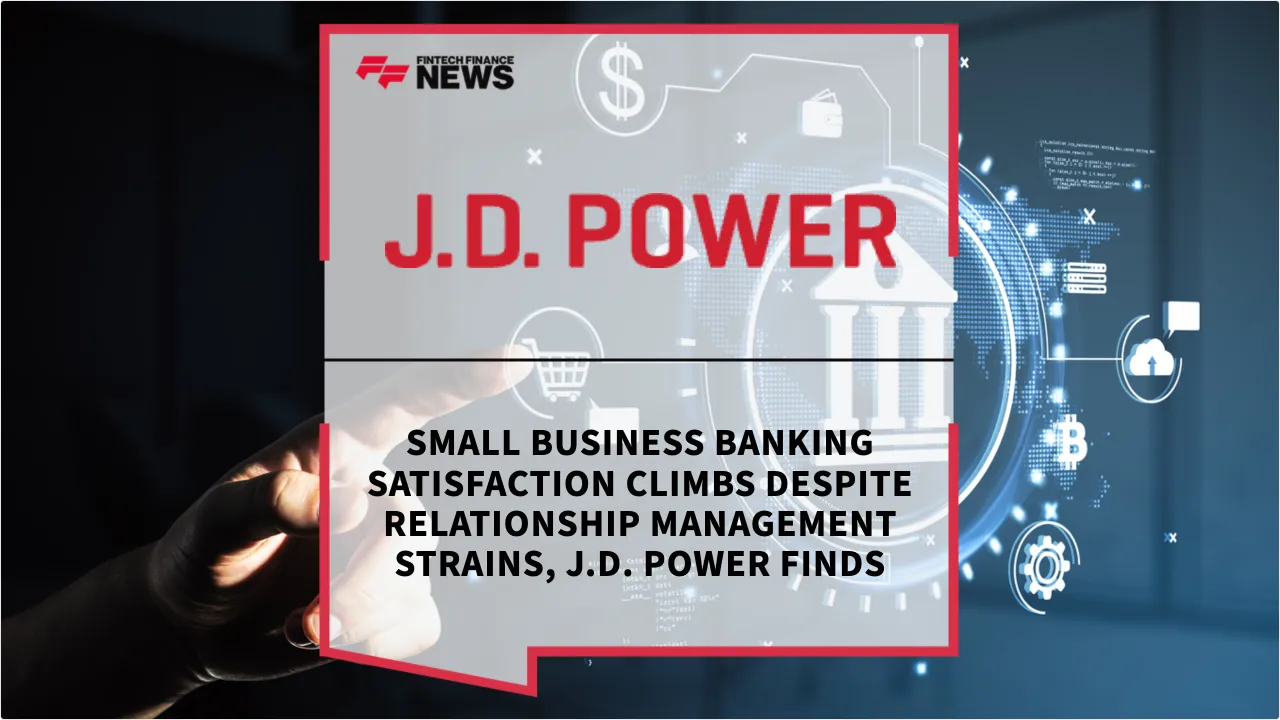 Press Release: Small Business Banking Satisfaction Climbs Despite Relationship Management Strains, J.D. Power Finds | Featured Image by FF News