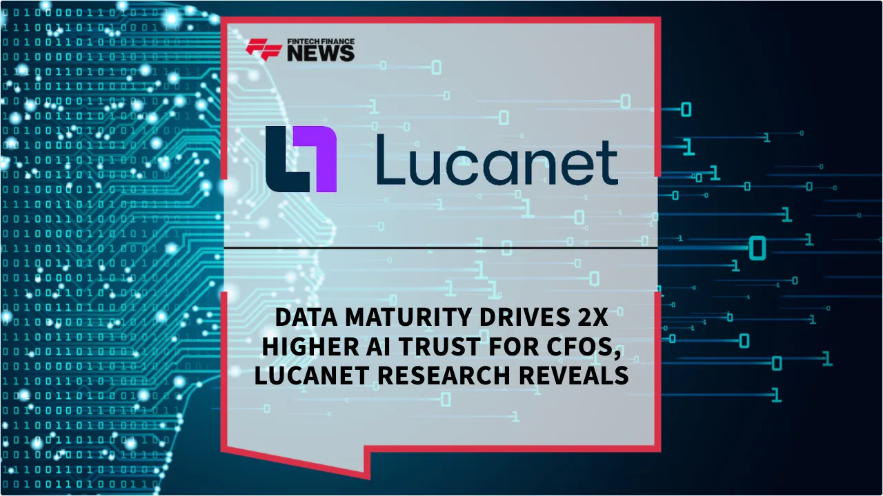 Press Release: Data Maturity Drives 2x Higher AI Trust for CFOs, Lucanet Research Reveals | Featured Image by FF News