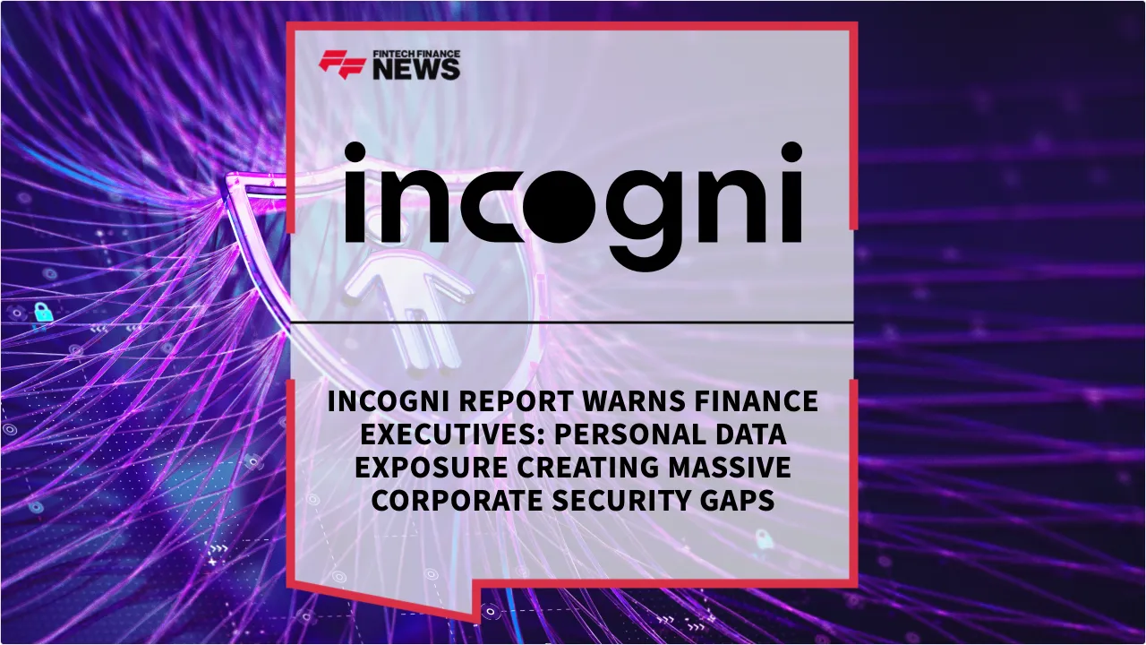 Press Release: Incogni Report Warns Finance Executives: Personal Data Exposure Creating Massive Corporate Security Gaps | Featured Image by FF News
