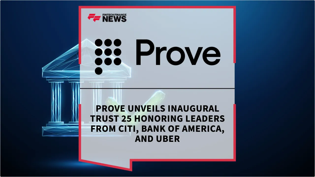 Press Release: Prove Unveils Inaugural Trust 25 Honoring Leaders from Citi, Bank of America, and Uber | Featured Image by FF News