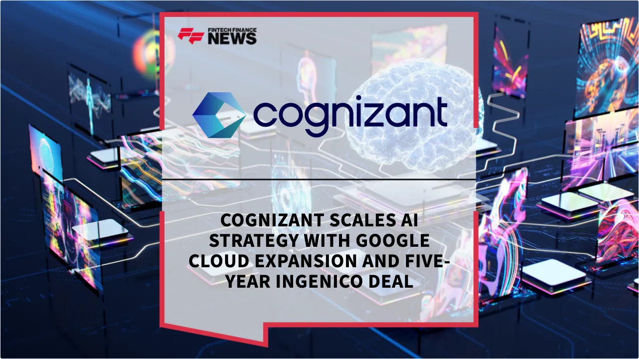 Press Release: Cognizant Scales AI Strategy with Google Cloud Expansion and Five-Year Ingenico Deal | Featured Image by FF News