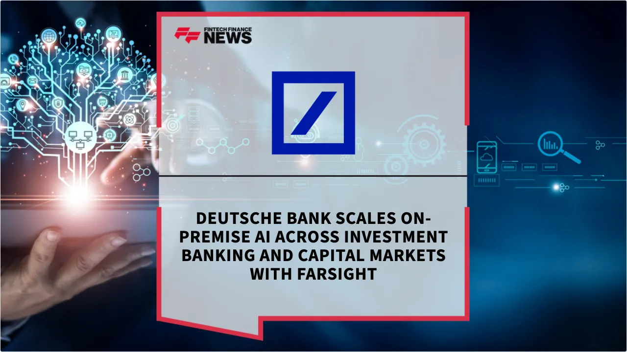 Press Release: Deutsche Bank Scales On-Premise AI Across Investment Banking and Capital Markets with Farsight | Featured Image by FF News