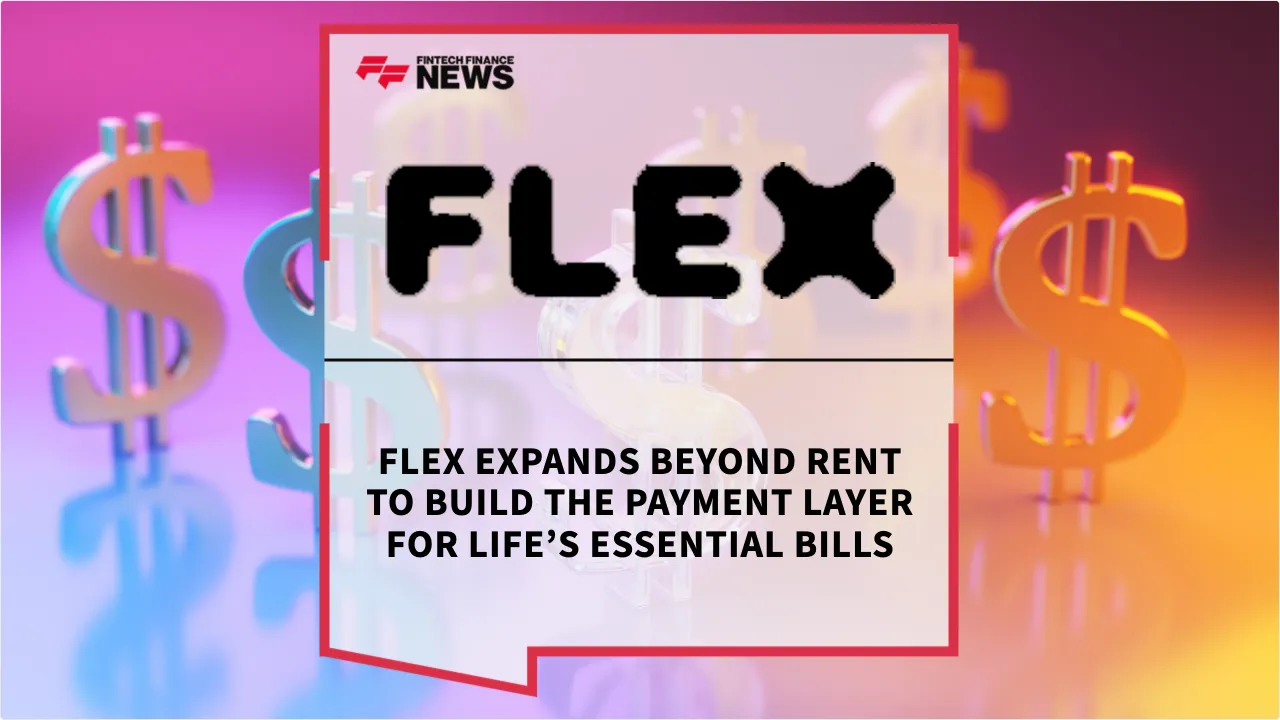 Press Release: Flex Expands Beyond Rent to Build the Payment Layer for Life’s Essential Bills | Featured Image by FF News