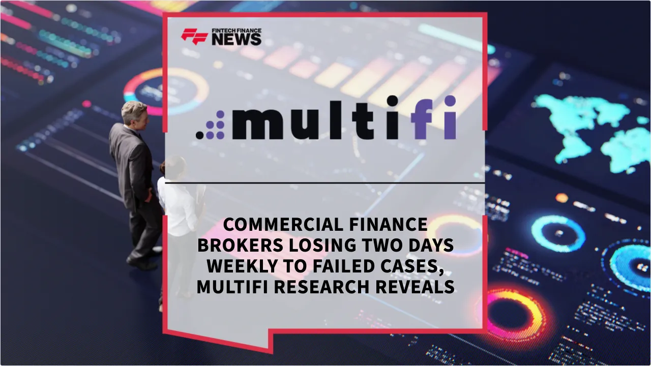 Press Release: Commercial Finance Brokers Losing Two Days Weekly to Failed Cases, multifi Research Reveals | Featured Image by FF News