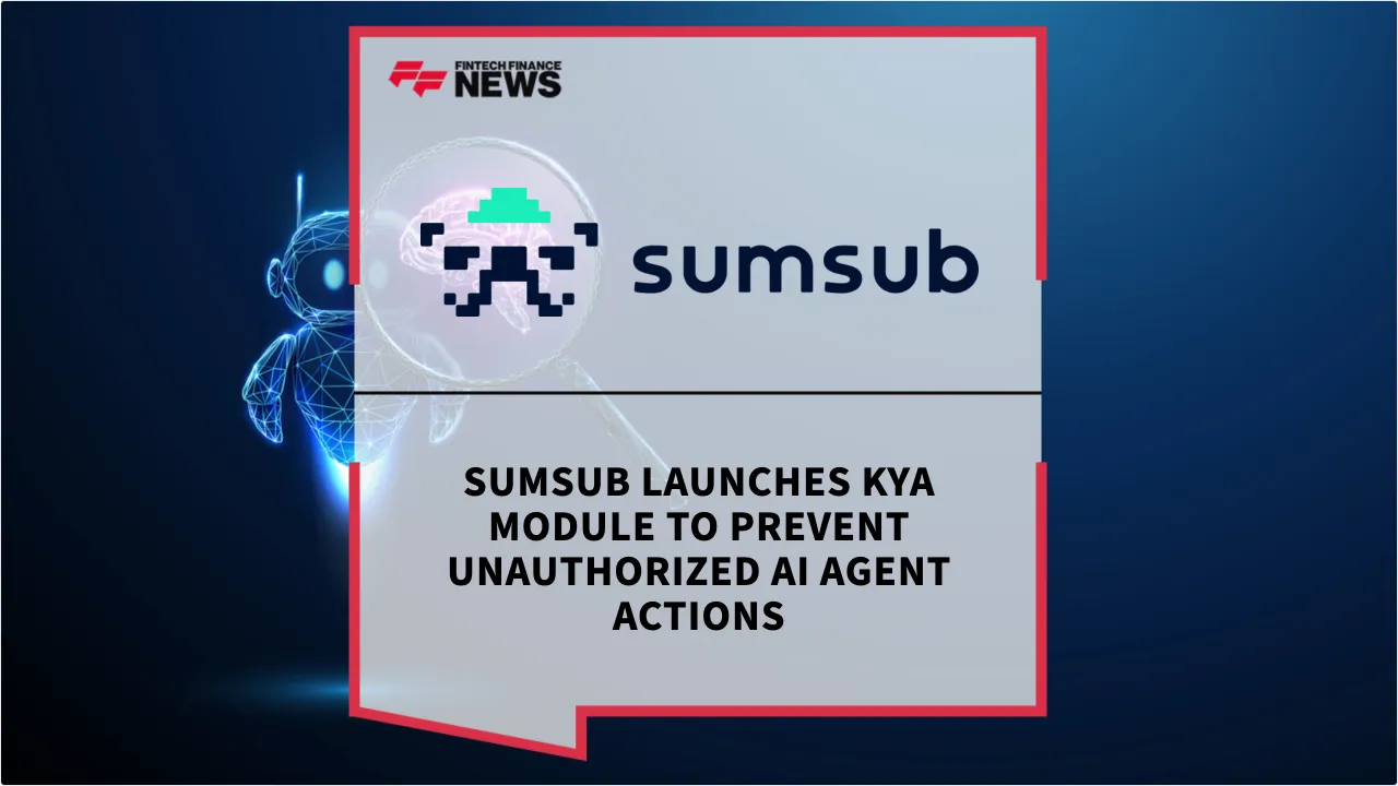 Press Release: Sumsub Launches KYA Module to Prevent Unauthorized AI Agent Actions | Featured Image by FF News