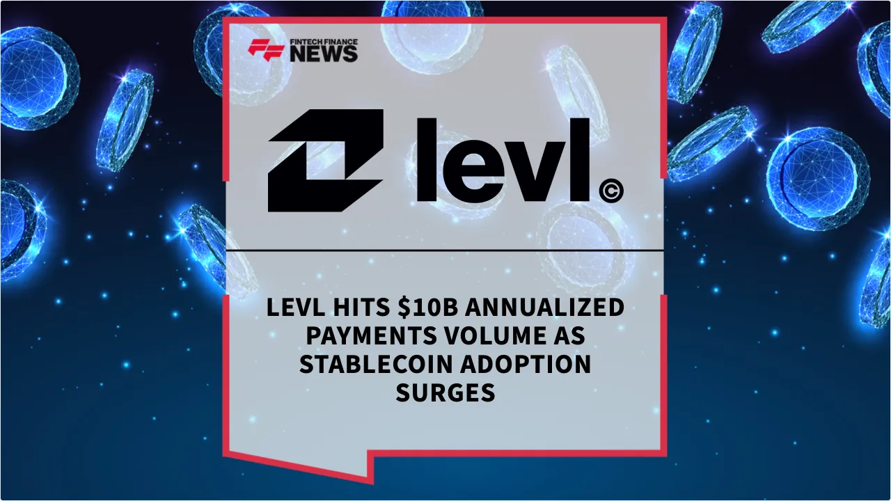 Press Release: Levl Hits $10B Annualized Payments Volume as Stablecoin Adoption Surges | Featured Image by FF News