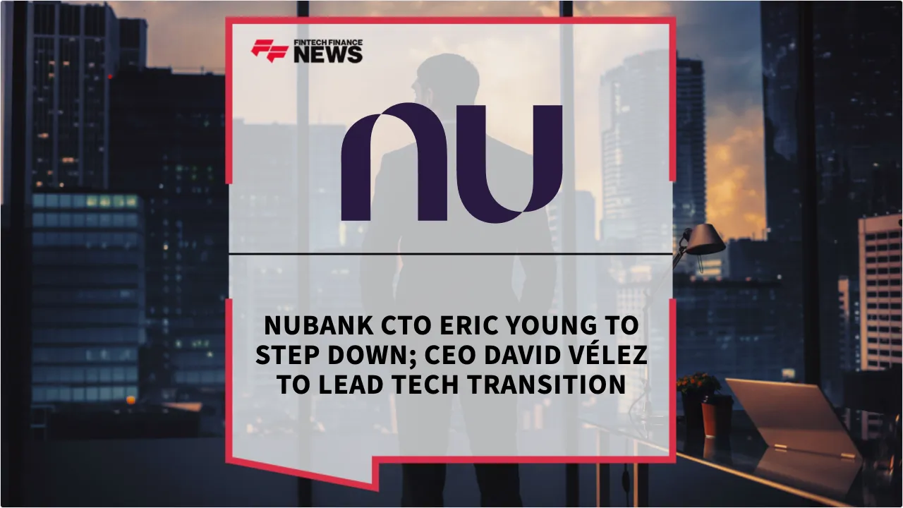 Press Release: Nubank CTO Eric Young to Step Down; CEO David Vélez to Lead Tech Transition | Featured Image by FF News
