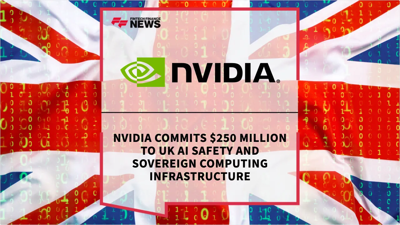 Press Release: NVIDIA Commits $250 Million to UK AI Safety and Sovereign Computing Infrastructure | Featured Image by FF News