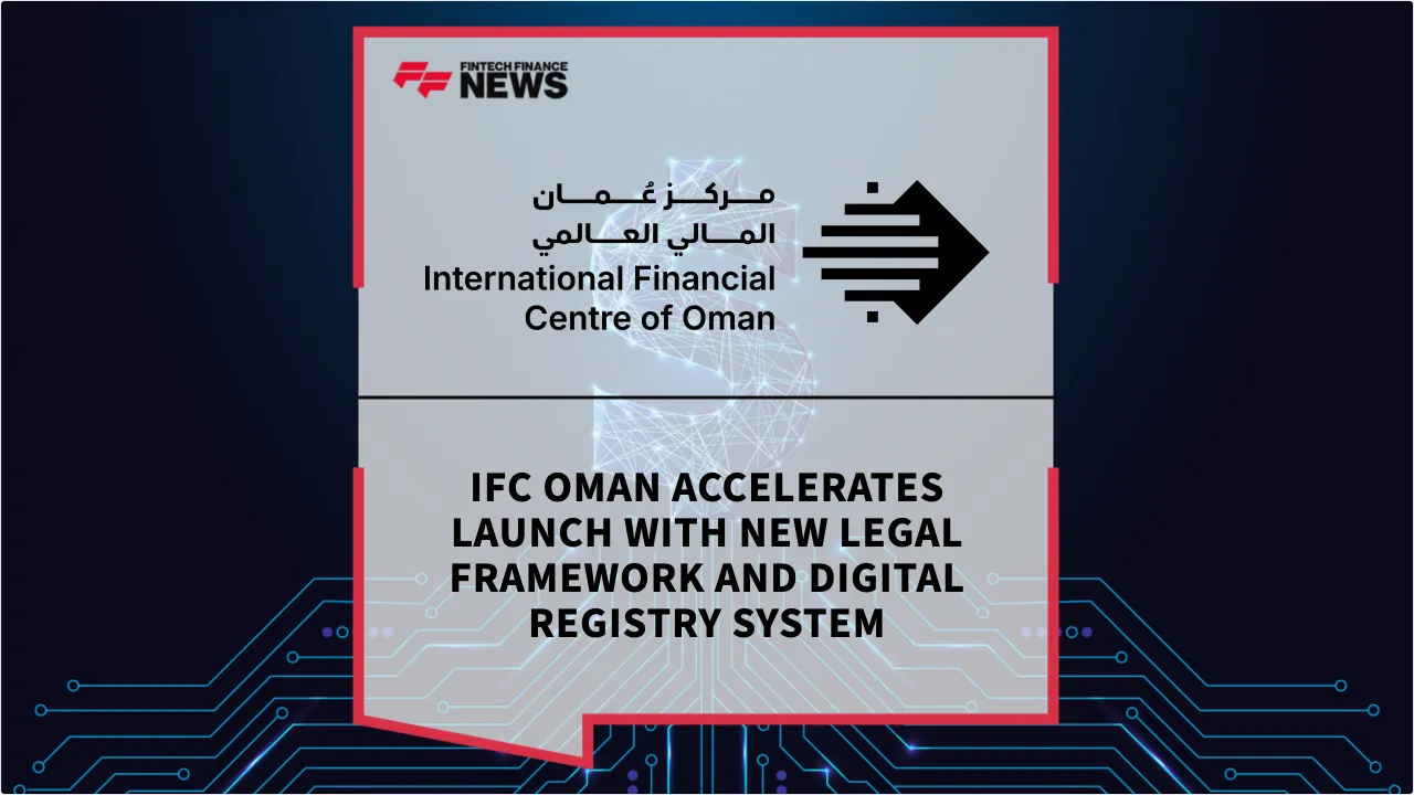 Press Release: IFC Oman Accelerates Launch with New Legal Framework and Digital Registry System | Featured Image by FF News