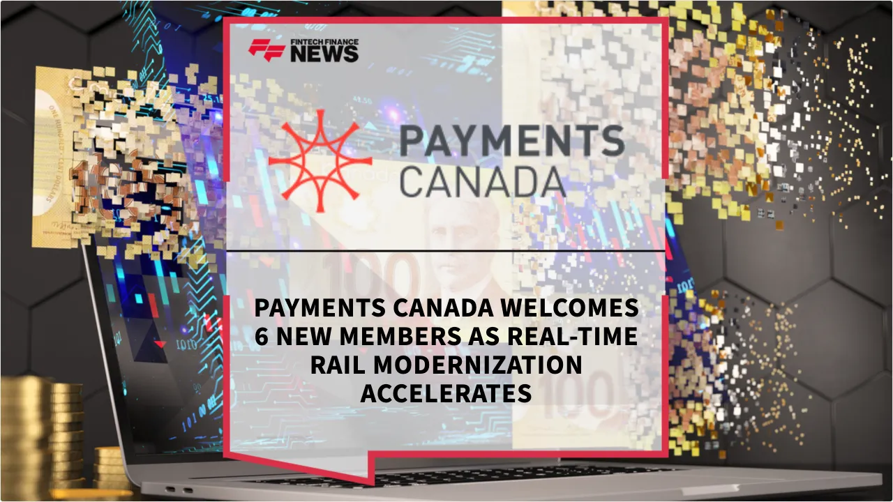 Press Release: Payments Canada Welcomes 6 New Members as Real-Time Rail Modernization Accelerates | Featured Image by FF News