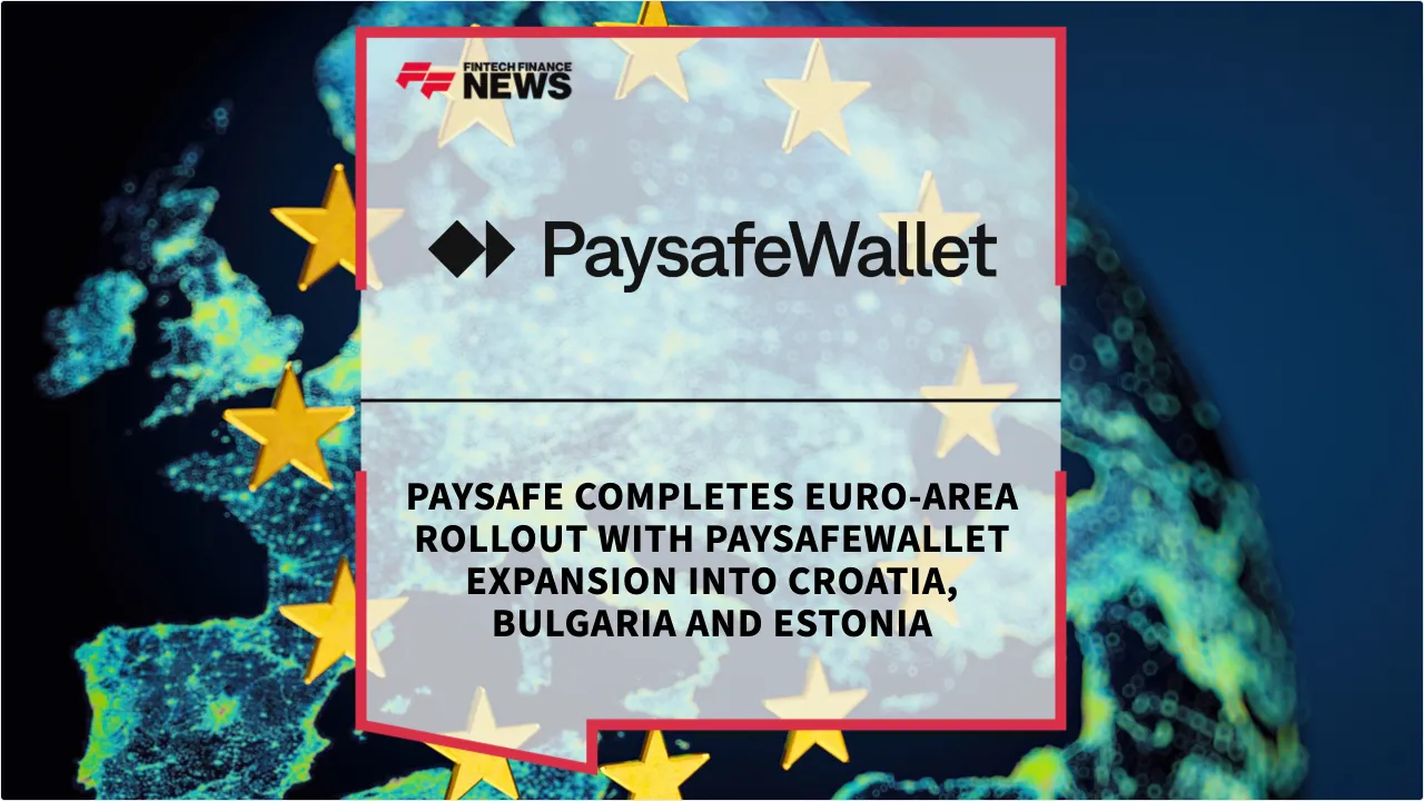 Press Release: Paysafe Completes Euro-Area Rollout with PaysafeWallet Expansion into Croatia, Bulgaria and Estonia | Featured Image by FF News