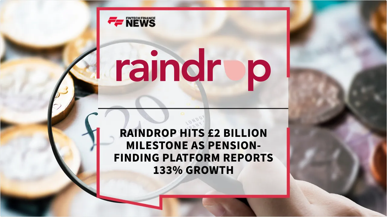 Press Release: Raindrop Hits £2 Billion Milestone as Pension-Finding Platform Reports 133% Growth | Featured Image by FF News