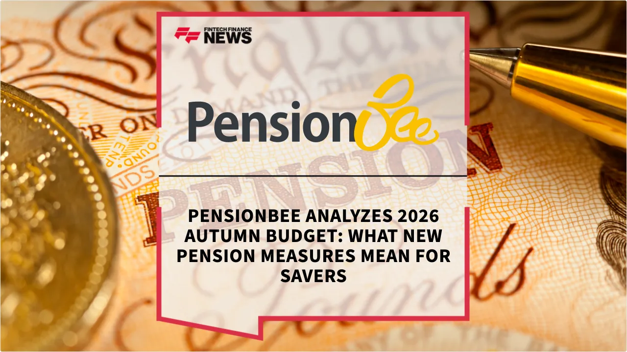 Press Release: PensionBee Analyzes 2026 Autumn Budget: What New Pension Measures Mean for Savers | Featured Image by FF News