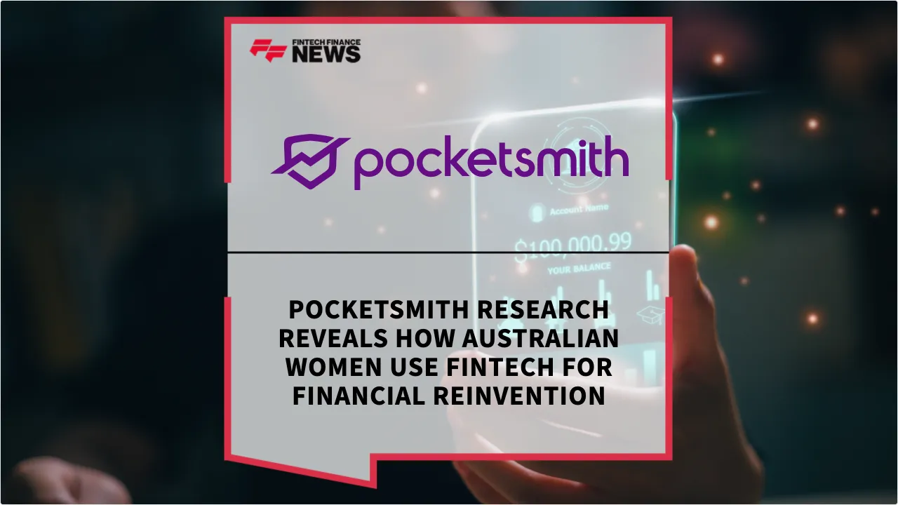 Press Release: PocketSmith Research Reveals How Australian Women Use Fintech for Financial Reinvention | Featured Image by FF News