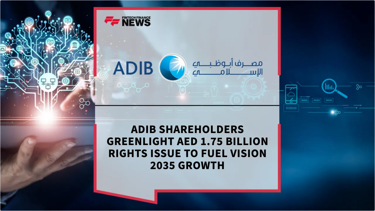Press Release: ADIB Shareholders Greenlight AED 1.75 Billion Rights Issue to Fuel Vision 2035 Growth | Featured Image by FF News