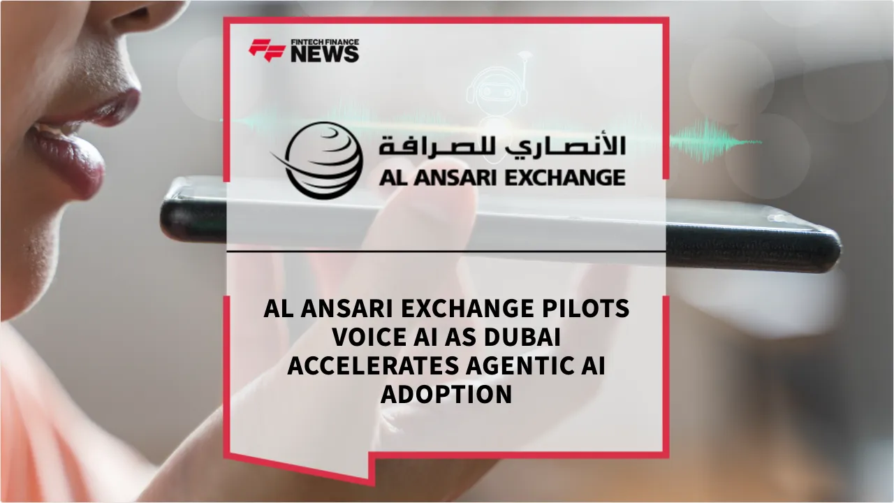 Press Release: Al Ansari Exchange Pilots Voice AI as Dubai Accelerates Agentic AI Adoption | Featured Image by FF News