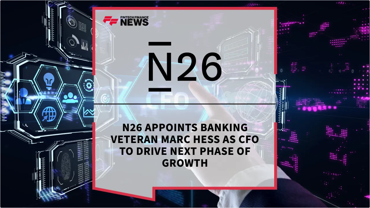 Press Release: N26 Appoints Banking Veteran Marc Hess as CFO to Drive Next Phase of Growth | Featured Image by FF News