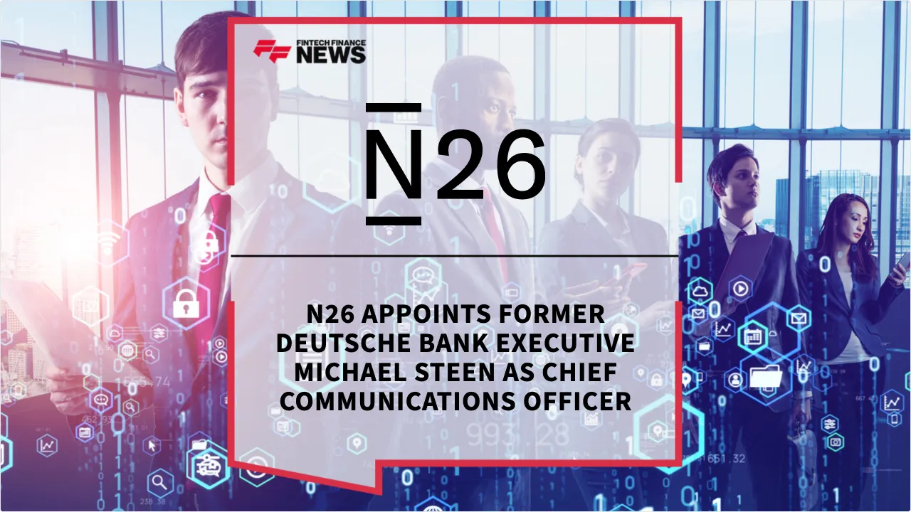 Press Release: N26 Appoints Former Deutsche Bank Executive Michael Steen as Chief Communications Officer | Featured Image by FF News