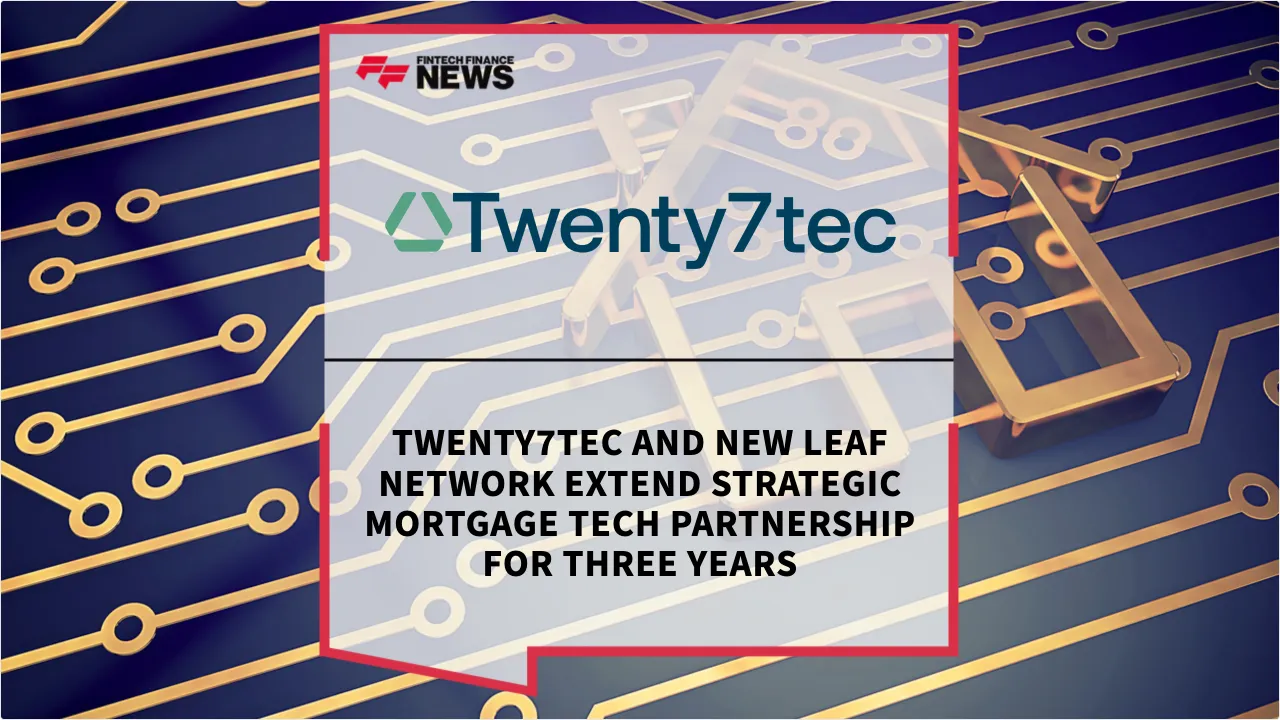 Press Release: Twenty7tec and New Leaf Network Extend Strategic Mortgage Tech Partnership for Three Years | Featured Image by FF News