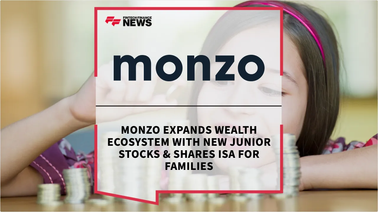 Press Release: Monzo Expands Wealth Ecosystem with New Junior Stocks & Shares ISA for Families | Featured Image by FF News