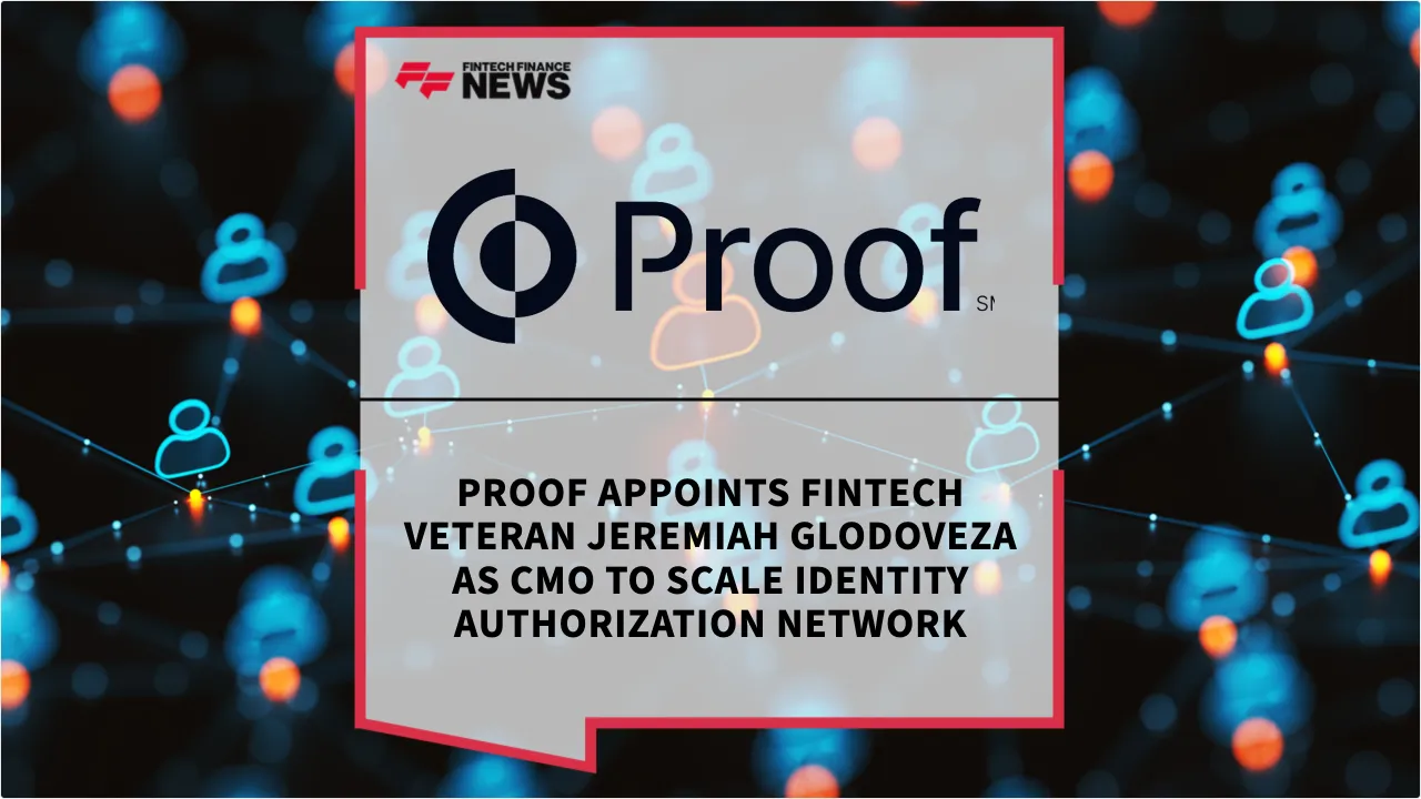 Press Release: Proof Appoints Fintech Veteran Jeremiah Glodoveza as CMO to Scale Identity Authorization Network | Featured Image by FF News