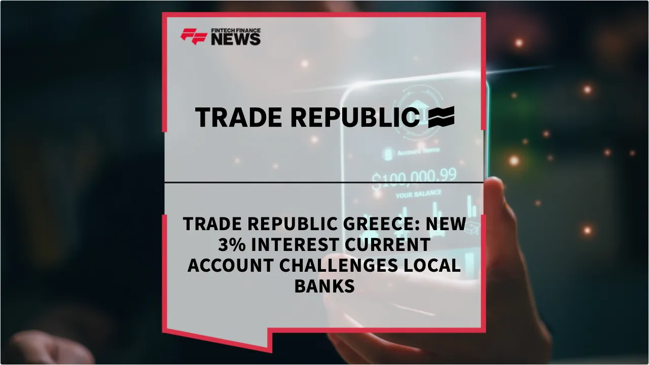 Press Release: Trade Republic Greece: New 3% Interest Current Account Challenges Local Banks | Featured Image by FF News