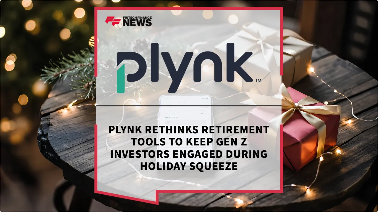 Press Release: Plynk Rethinks Retirement Tools to Keep Gen Z Investors Engaged During Holiday Squeeze | Featured Image by FF News