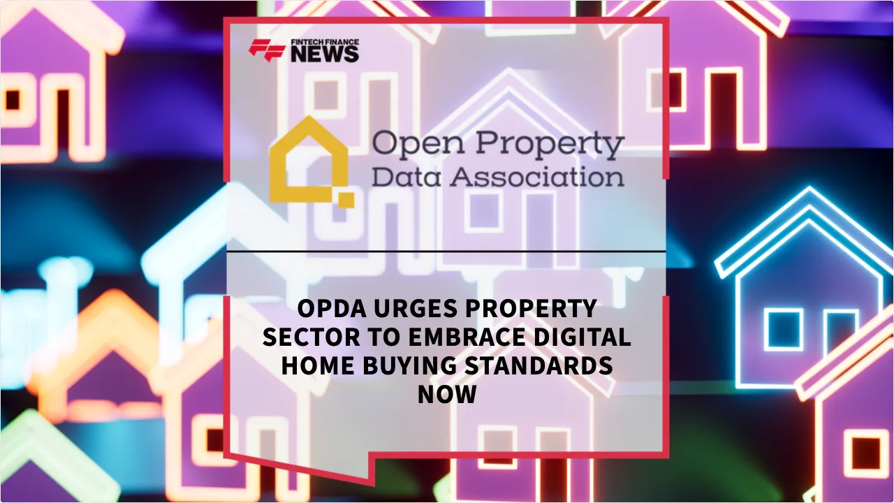 Press Release: OPDA Urges Property Sector to Embrace Digital Home Buying Standards Now | Featured Image by FF News