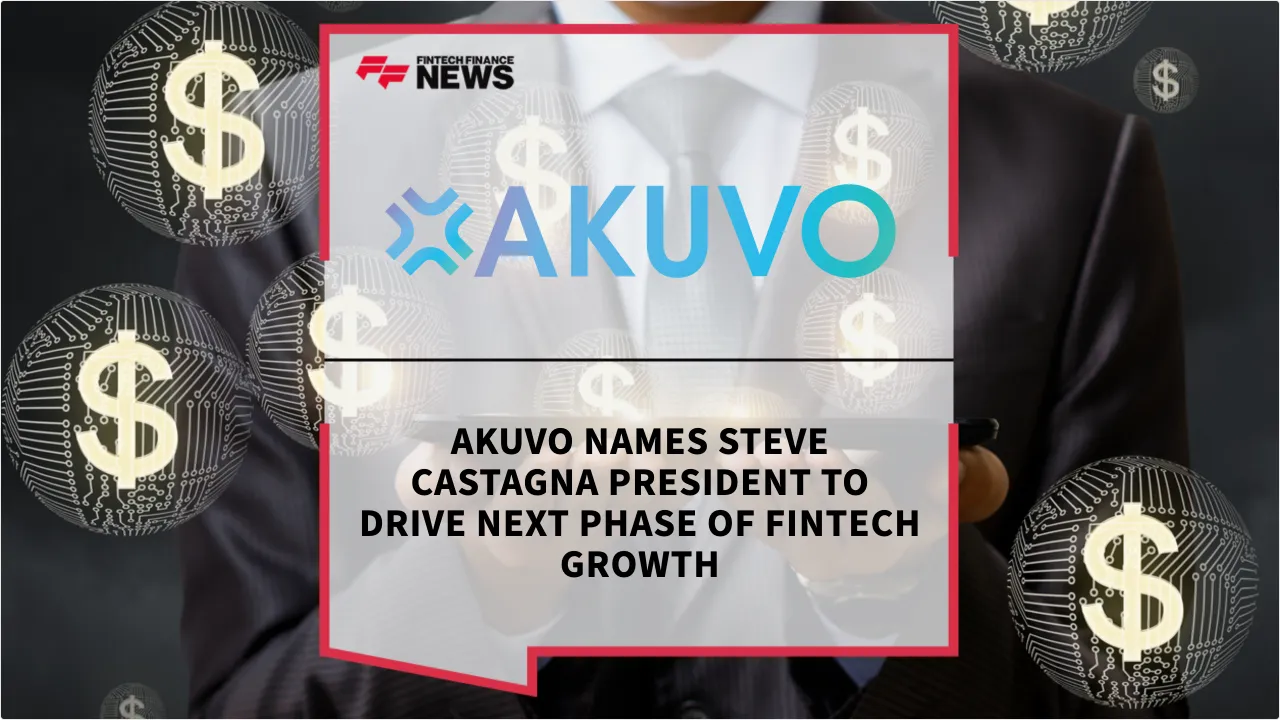 Press Release: AKUVO Names Steve Castagna President to Drive Next Phase of Fintech Growth | Featured Image by FF News