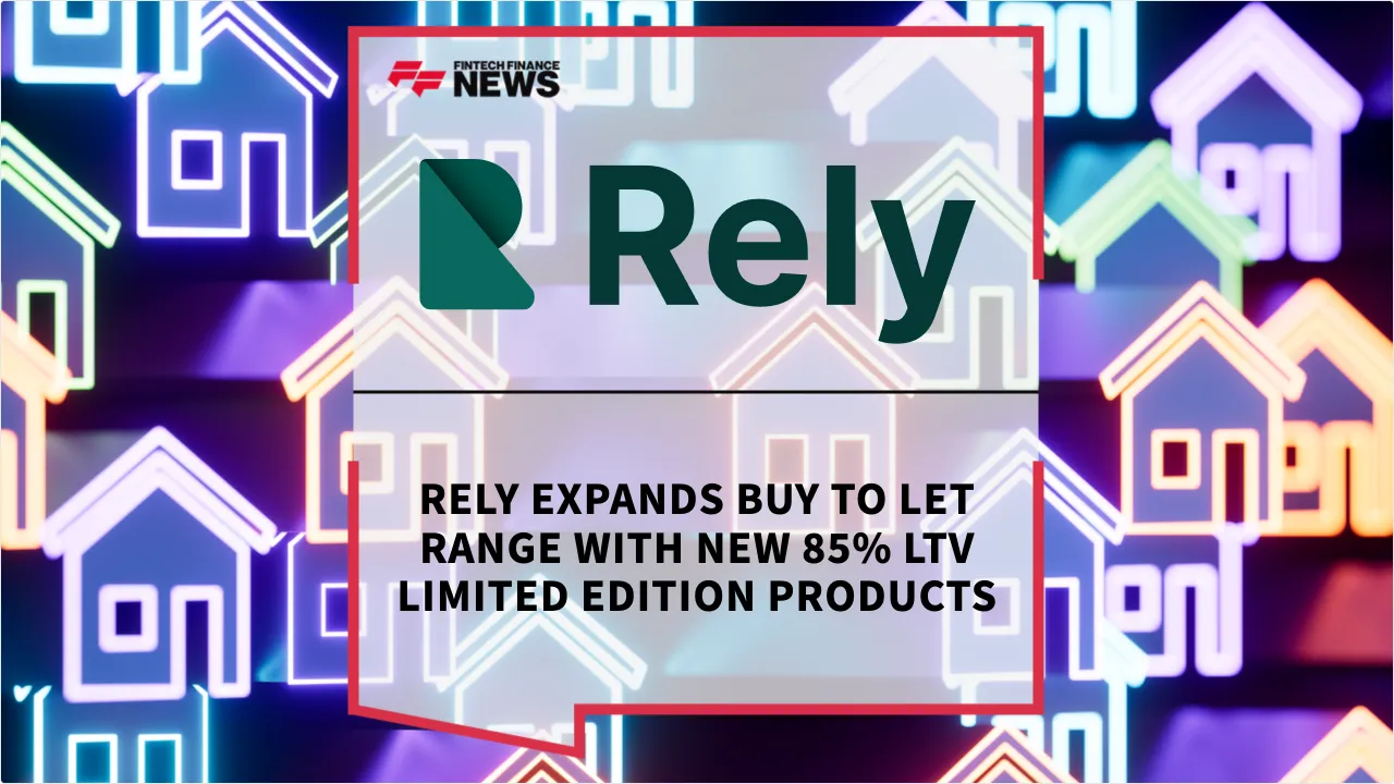 Press Release: Rely Expands Buy to Let Range with New 85% LTV Limited Edition Products | Featured Image by FF News