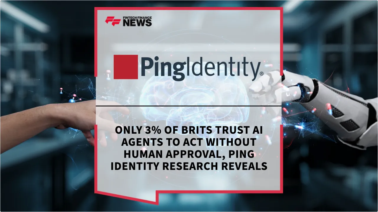 Press Release: Only 3% of Brits Trust AI Agents to Act Without Human Approval, Ping Identity Research Reveals | Featured Image by FF News