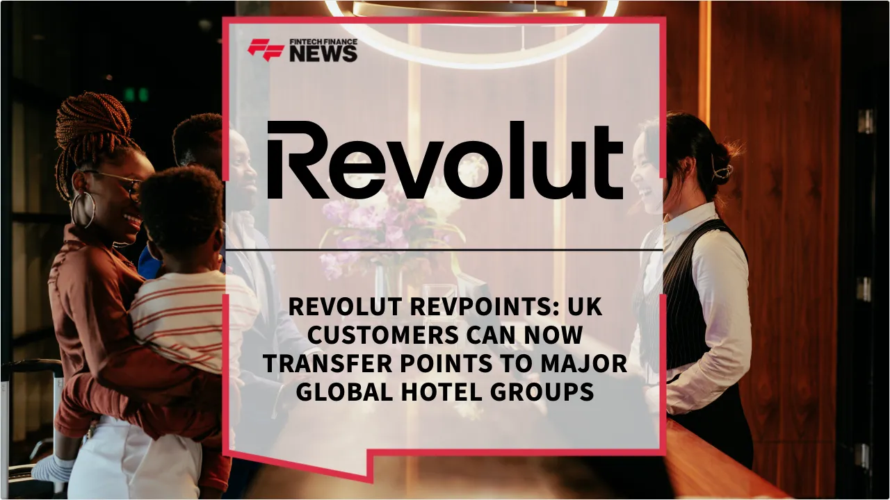 Press Release: Revolut RevPoints: UK Customers Can Now Transfer Points to Major Global Hotel Groups | Featured Image by FF News