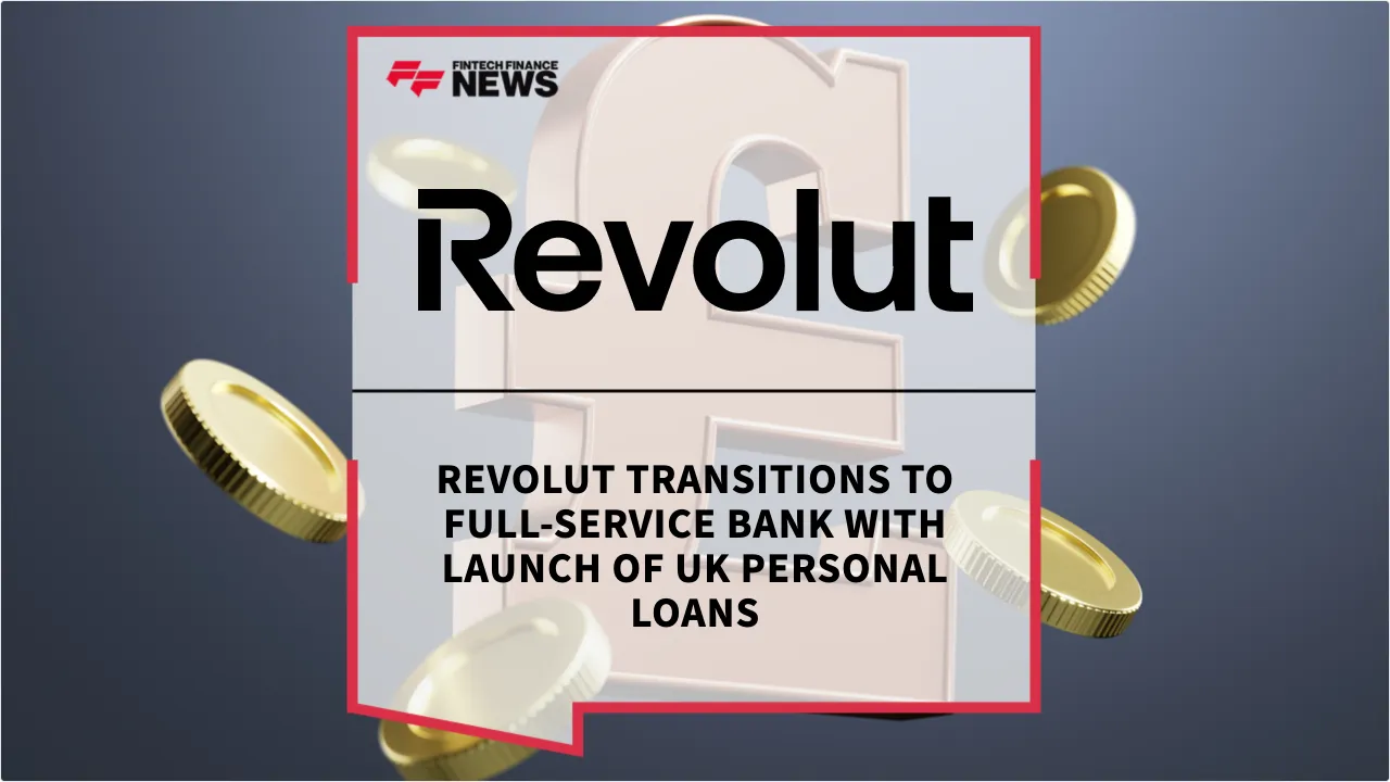 Press Release: Revolut Transitions to Full-Service Bank with Launch of UK Personal Loans | Featured Image by FF News