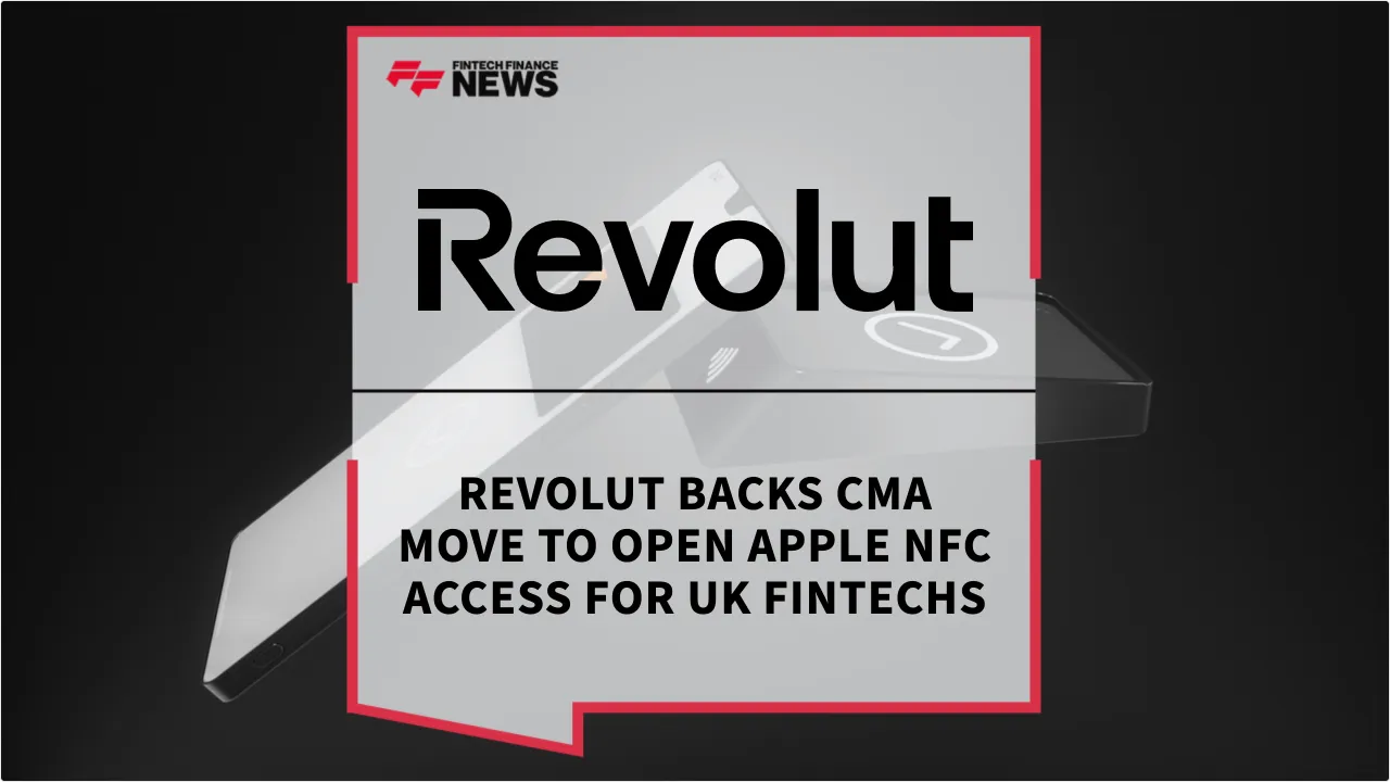 Press Release: Revolut Backs CMA Move to Open Apple NFC Access for UK Fintechs | Featured Image by FF News