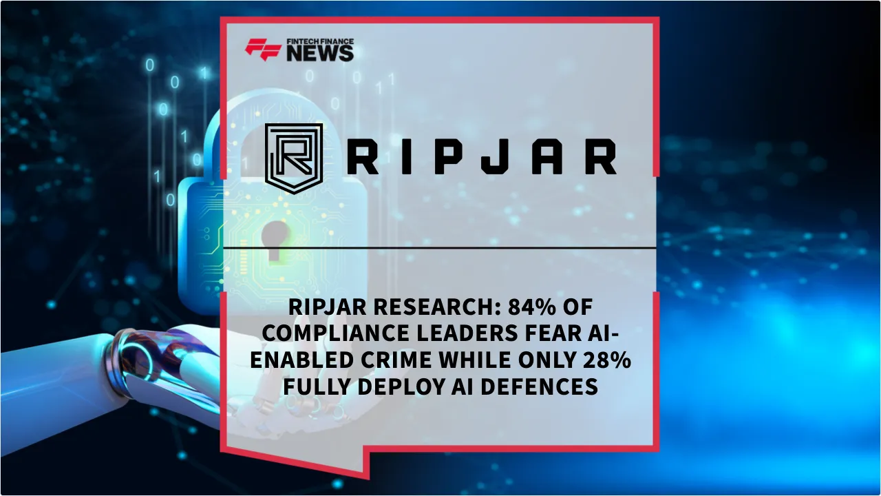 Press Release: Ripjar Research: 84% of Compliance Leaders Fear AI-Enabled Crime While Only 28% Fully Deploy AI Defences | Featured Image by FF News