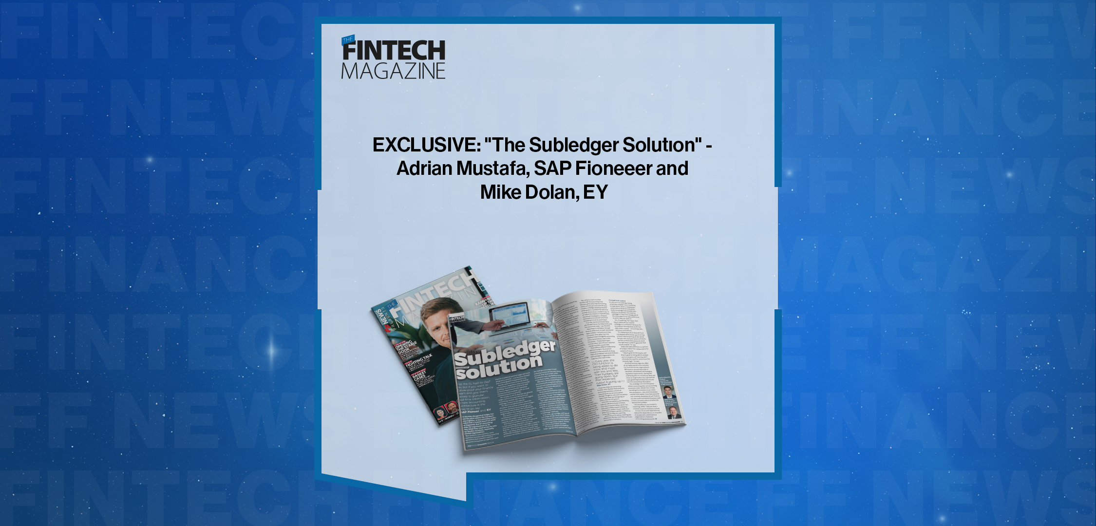 Press Release: EXCLUSIVE: "The Subledger Solutıon" - Adrian Mustafa, SAP Fioneeer and Mike Dolan, EY in 'The Fintech Magazine' | Featured Image by FF News