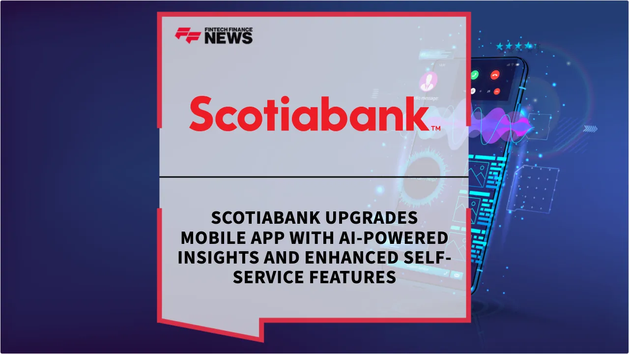 Press Release: Scotiabank Upgrades Mobile App with AI-Powered Insights and Enhanced Self-Service Features | Featured Image by FF News