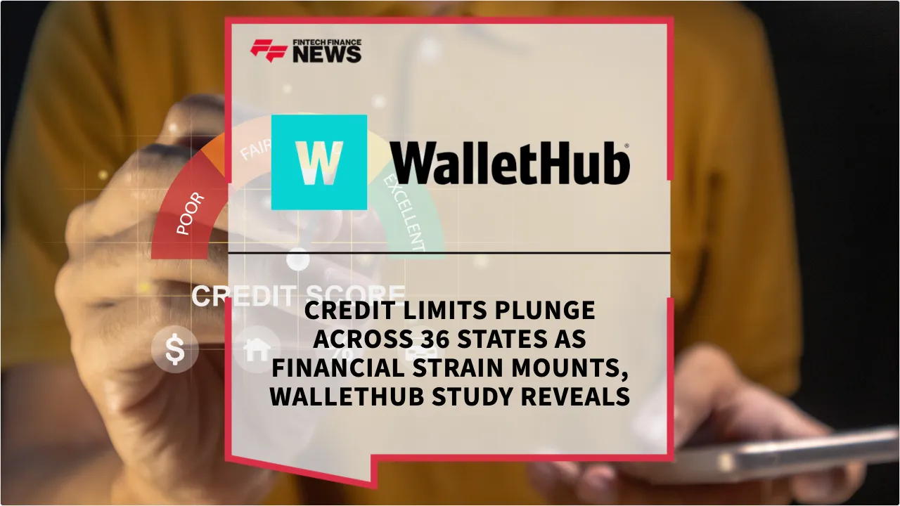 Press Release: Credit Limits Plunge Across 36 States as Financial Strain Mounts, WalletHub Study Reveals | Featured Image by FF News