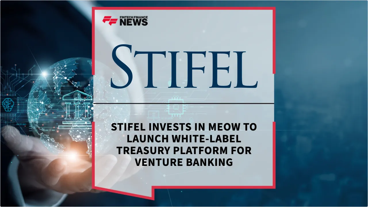 Press Release: Stifel Invests in Meow to Launch White-Label Treasury Platform for Venture Banking | Featured Image by FF News