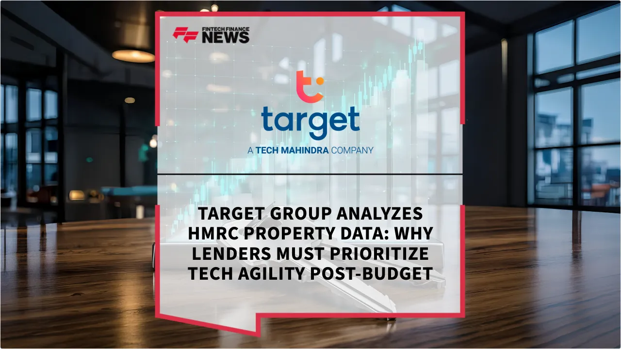 Press Release: Target Group Analyzes HMRC Property Data: Why Lenders Must Prioritize Tech Agility Post-Budget | Featured Image by FF News