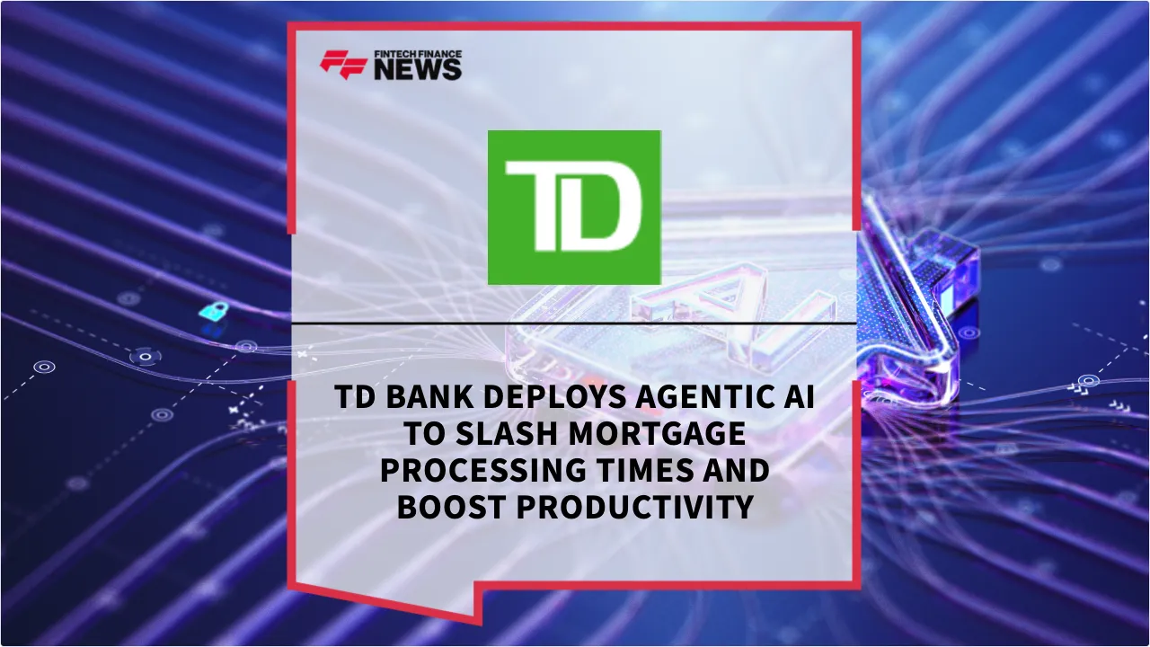 Press Release: TD Bank Deploys Agentic AI to Slash Mortgage Processing Times and Boost Productivity | Featured Image by FF News