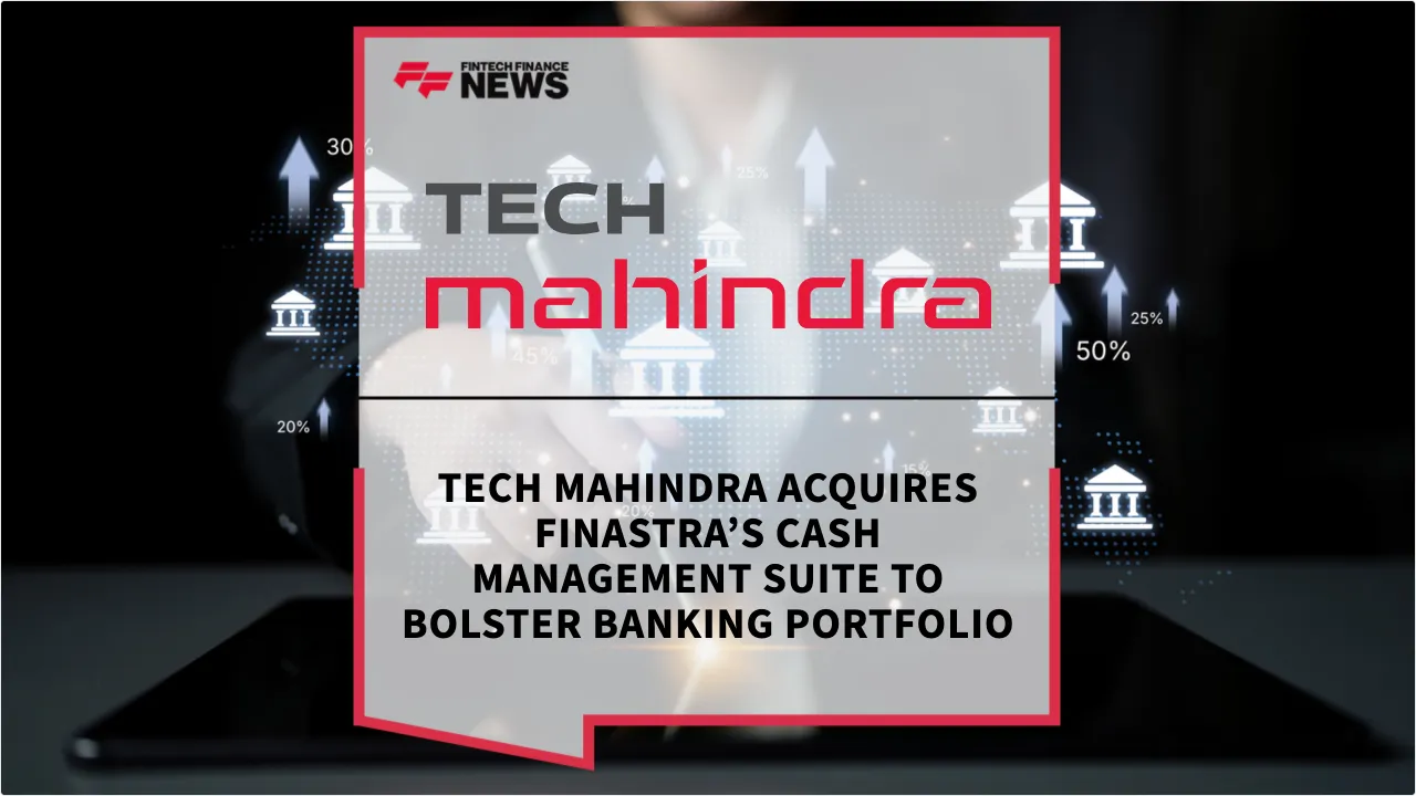 Press Release: Tech Mahindra Acquires Finastra’s Cash Management Suite to Bolster Banking Portfolio | Featured Image by FF News
