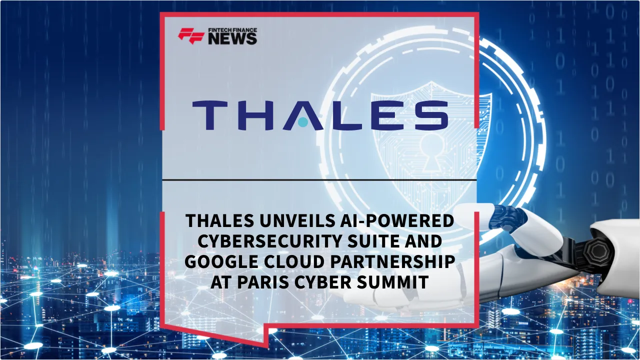 Press Release: Thales Unveils AI-Powered Cybersecurity Suite and Google Cloud Partnership at Paris Cyber Summit | Featured Image by FF News