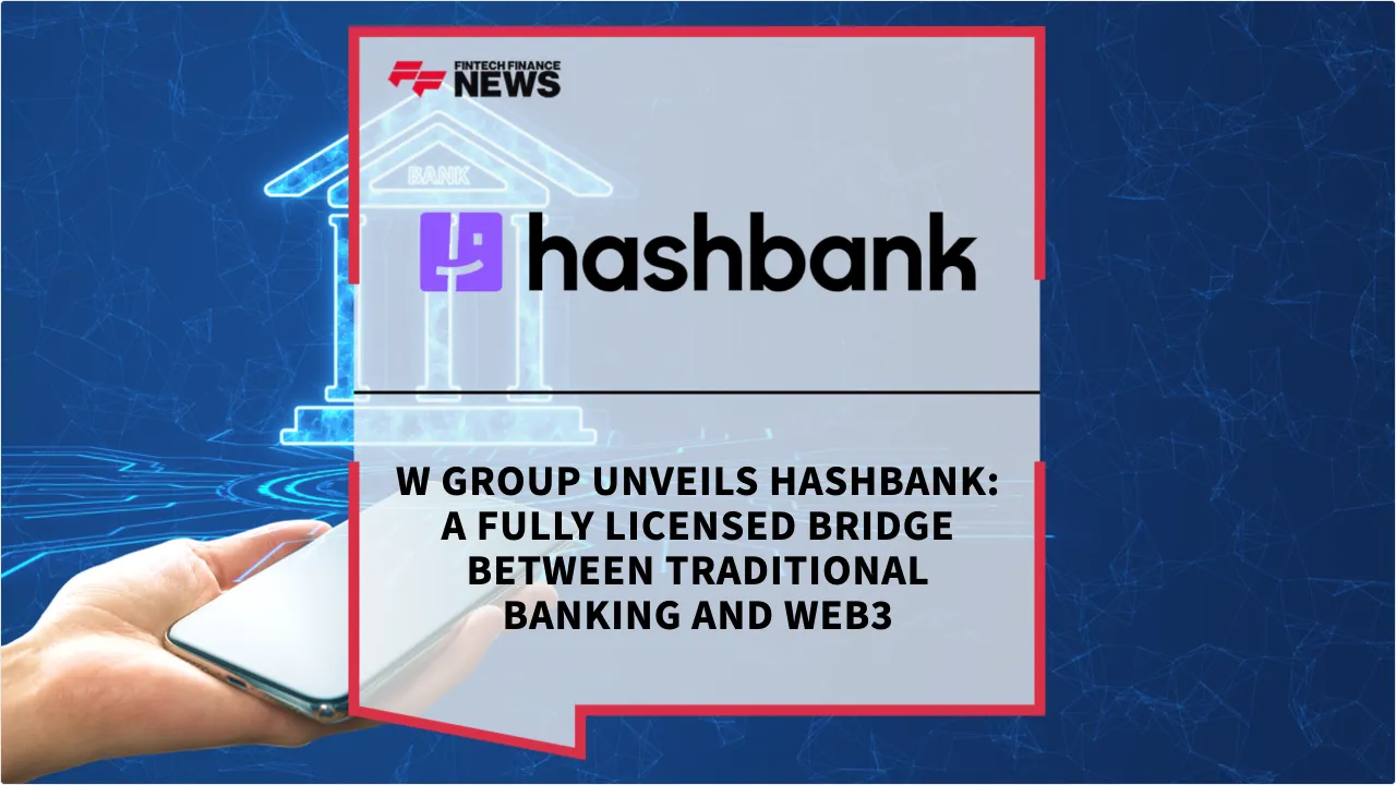 Press Release: W Group Unveils hashbank: A Fully Licensed Bridge Between Traditional Banking and Web3 | Featured Image by FF News