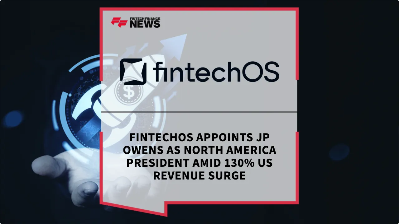 Press Release: FintechOS Appoints JP Owens as North America President Amid 130% US Revenue Surge | Featured Image by FF News