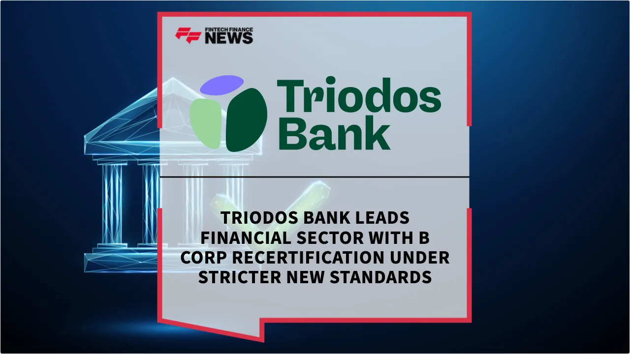 Press Release: Triodos Bank Leads Financial Sector with B Corp Recertification Under Stricter New Standards | Featured Image by FF News