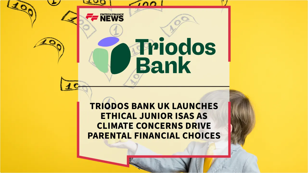 Press Release: Triodos Bank UK Launches Ethical Junior ISAs as Climate Concerns Drive Parental Financial Choices | Featured Image by FF News